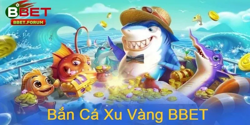Bắn cá xu vàng BBET là là phiên bản game bắn cá đổi thưởng được BBET phát triển với điểm đặc trưng là hệ thống Xu Vàng