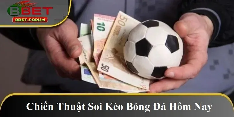 Chiến thuật soi kèo bóng đá hôm nay BBET