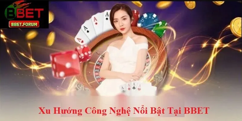 Xu hướng công nghệ nổi bật tại BBET
